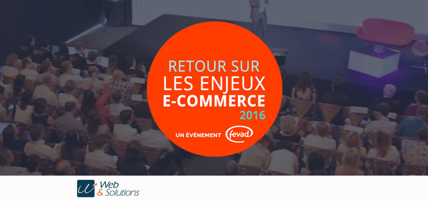 Retour sur Les Enjeux du e-commerce en 2016 – Web et Solutions